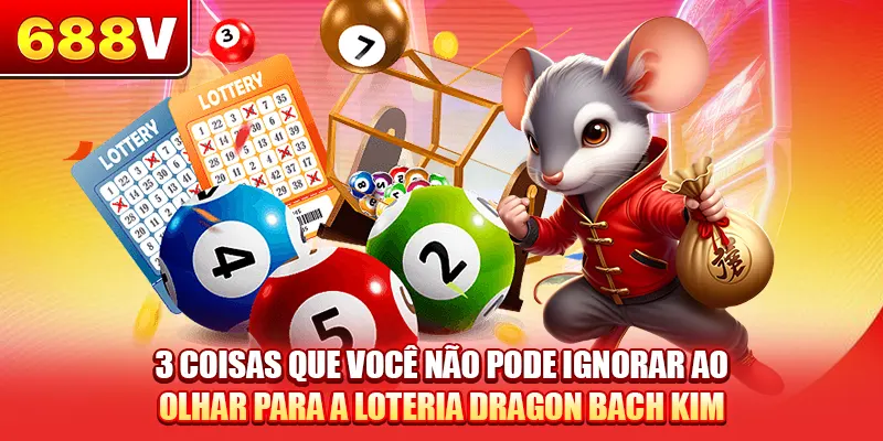3 coisas que você não pode ignorar ao olhar para a loteria Dragon Bach Kim