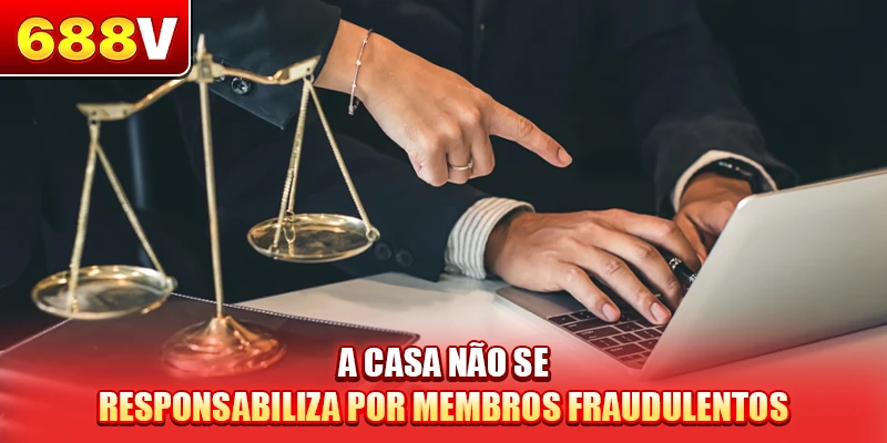 A casa não se responsabiliza por membros fraudulentos