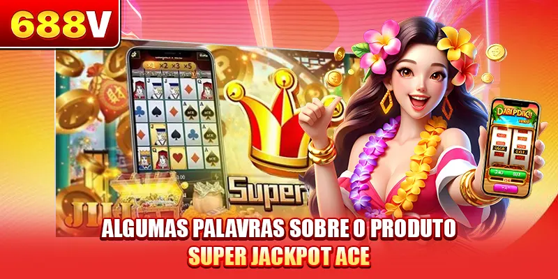Algumas palavras sobre o produto super jackpot ACE