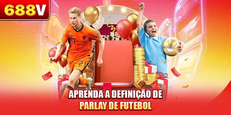 Aprenda a definição de parlay de futebol