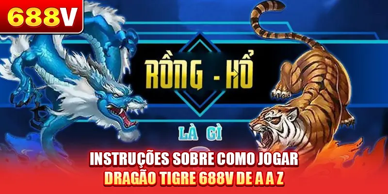 Instruções sobre como jogar Dragão Tigre 688V de A a Z