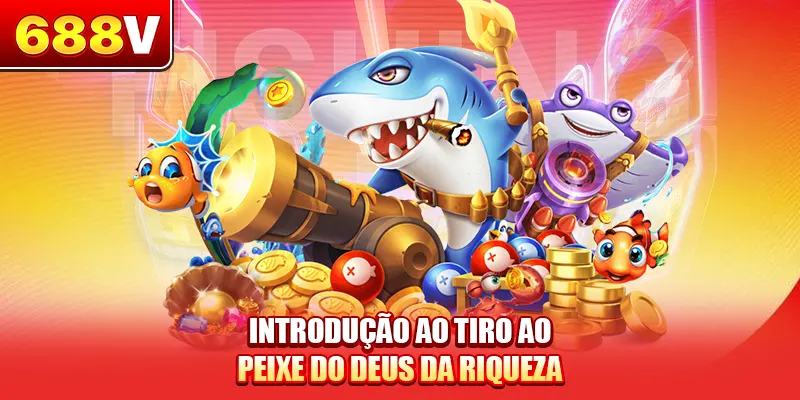 Introdução ao Deus da Riqueza: Tiro ao Peixe
