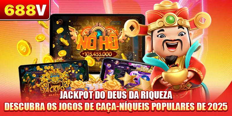 Jackpot do Deus da Riqueza - Descubra os Jogos de Caça-Níqueis Populares de 2025