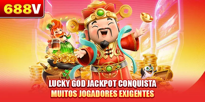Lucky God Jackpot conquista muitos jogadores exigentes