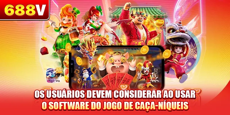 Os usuários devem considerar ao usar o software do jogo de caça-níqueis