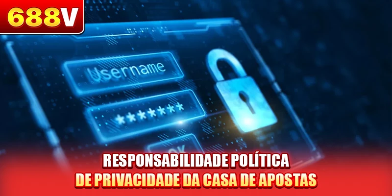 Responsabilidade política de privacidade da casa de apostas